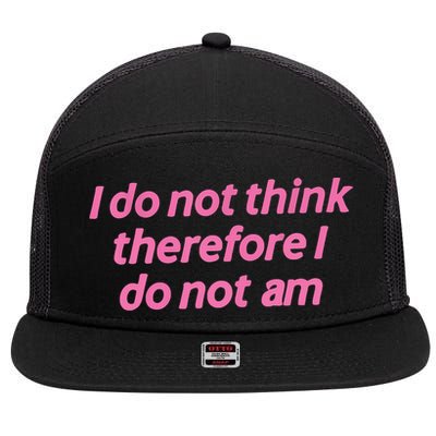 I Do Not Think Therefore I Do Not Am 7 Panel Mesh Trucker Snapback Hat