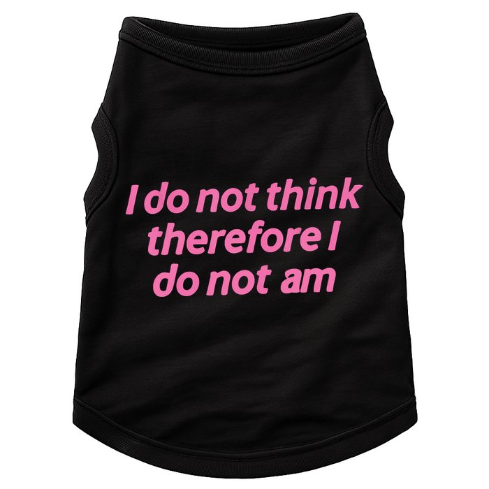 I Do Not Think Therefore I Do Not Am Doggie Tank