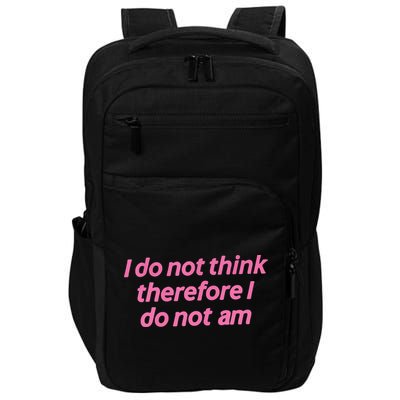 I Do Not Think Therefore I Do Not Am Impact Tech Backpack