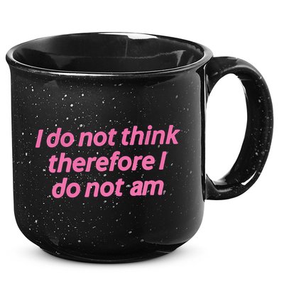 I Do Not Think Therefore I Do Not Am 15oz Campfire Ceramic Mug