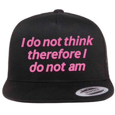 I Do Not Think Therefore I Do Not Am Flatbill Hat