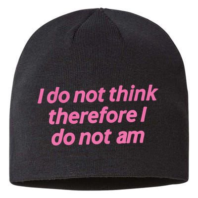 I Do Not Think Therefore I Do Not Am Sustainable Beanie