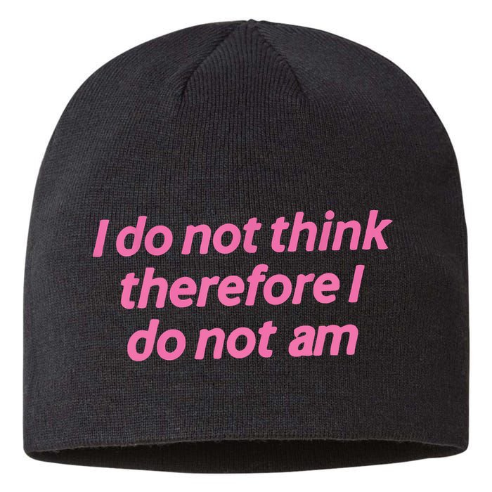 I Do Not Think Therefore I Do Not Am Sustainable Beanie