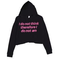 I Do Not Think Therefore I Do Not Am Crop Fleece Hoodie