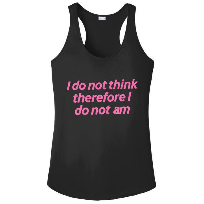I Do Not Think Therefore I Do Not Am Ladies PosiCharge Competitor Racerback Tank