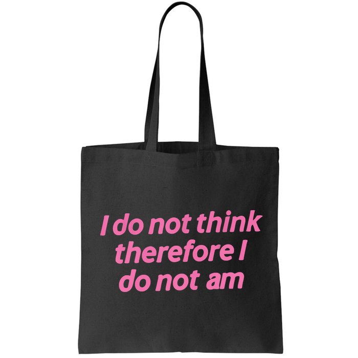 I Do Not Think Therefore I Do Not Am Bag