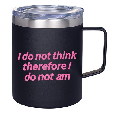 I Do Not Think Therefore I Do Not Am 12oz Stainless Steel Coffee Mug