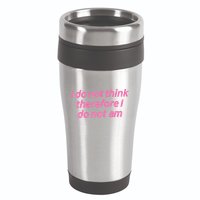 I Do Not Think Therefore I Do Not Am 16oz Travel Tumbler