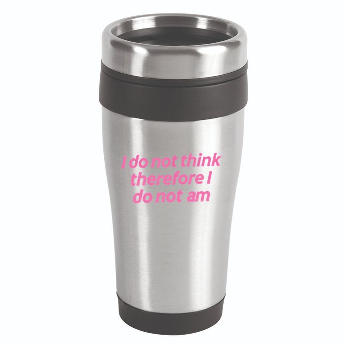 I Do Not Think Therefore I Do Not Am 16oz Travel Tumbler