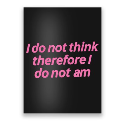 I Do Not Think Therefore I Do Not Am Poster