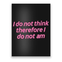 I Do Not Think Therefore I Do Not Am Poster