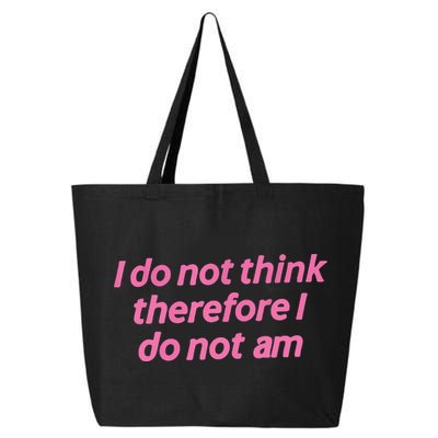 I Do Not Think Therefore I Do Not Am 25L Jumbo Tote