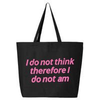 I Do Not Think Therefore I Do Not Am 25L Jumbo Tote
