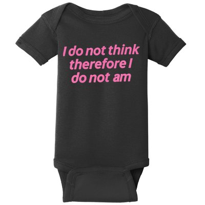 I Do Not Think Therefore I Do Not Am Baby Bodysuit