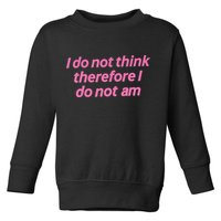 I Do Not Think Therefore I Do Not Am Toddler Sweatshirt