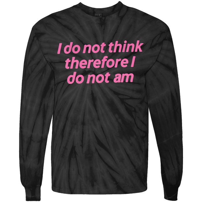 I Do Not Think Therefore I Do Not Am Tie-Dye Long Sleeve Shirt