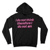 I Do Not Think Therefore I Do Not Am Tall Hoodie