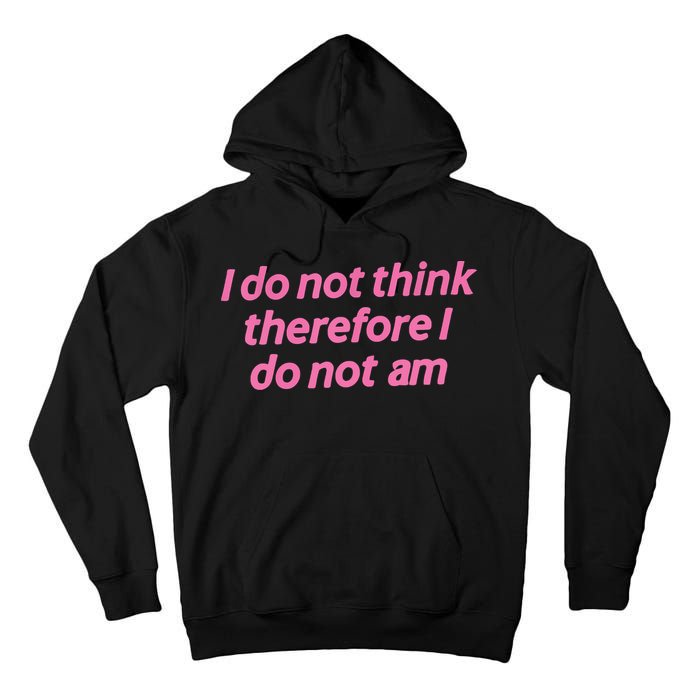I Do Not Think Therefore I Do Not Am Tall Hoodie