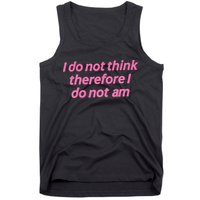 I Do Not Think Therefore I Do Not Am Tank Top