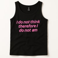 I Do Not Think Therefore I Do Not Am Tank Top