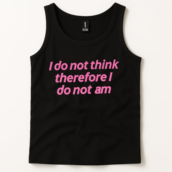 I Do Not Think Therefore I Do Not Am Tank Top