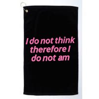 I Do Not Think Therefore I Do Not Am Golf Towel