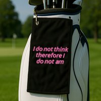 I Do Not Think Therefore I Do Not Am Golf Towel
