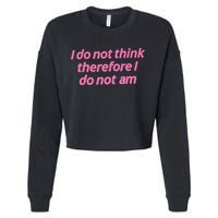 I Do Not Think Therefore I Do Not Am Cropped Pullover Crew