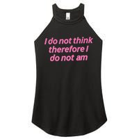 I Do Not Think Therefore I Do Not Am Women's Perfect Tri Rocker Tank