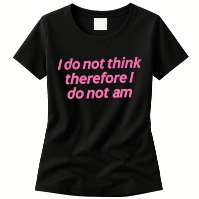 I Do Not Think Therefore I Do Not Am Womens T-Shirt