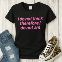 I Do Not Think Therefore I Do Not Am Womens T-Shirt