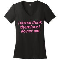 I Do Not Think Therefore I Do Not Am Women's V-Neck T-Shirt