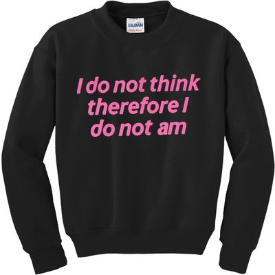 I Do Not Think Therefore I Do Not Am Kids Sweatshirt