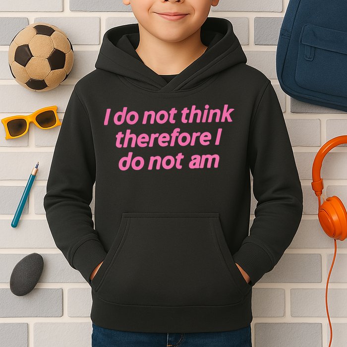 I Do Not Think Therefore I Do Not Am Kids Hoodie