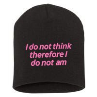 I Do Not Think Therefore I Do Not Am Short Acrylic Beanie