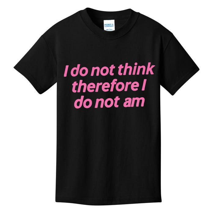 I Do Not Think Therefore I Do Not Am Kids T-Shirt