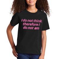 I Do Not Think Therefore I Do Not Am Kids T-Shirt