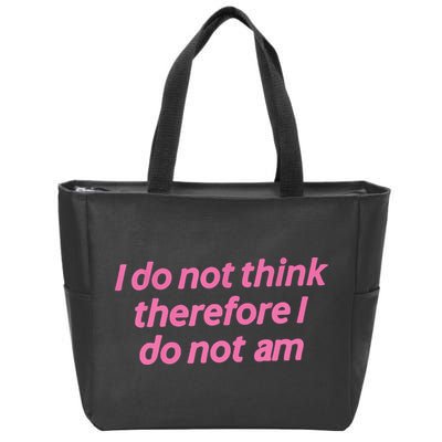 I Do Not Think Therefore I Do Not Am Zip Tote Bag