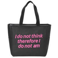 I Do Not Think Therefore I Do Not Am Zip Tote Bag