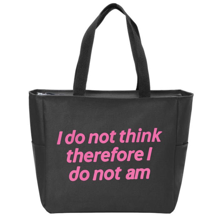 I Do Not Think Therefore I Do Not Am Zip Tote Bag
