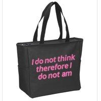 I Do Not Think Therefore I Do Not Am Zip Tote Bag