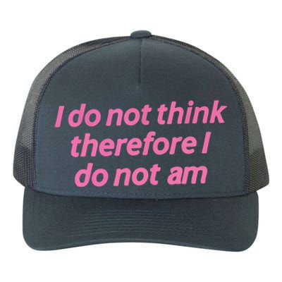 I Do Not Think Therefore I Do Not Am Yupoong Adult 5-Panel Trucker Hat