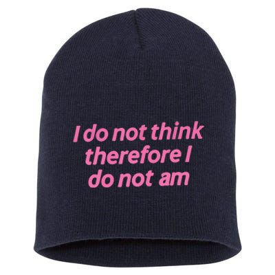 I Do Not Think Therefore I Do Not Am Short Acrylic Beanie