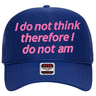 I Do Not Think Therefore I Do Not Am High Crown Mesh Back Trucker Hat