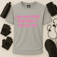 I Do Not Think Therefore I Do Not Am Performance Shirt