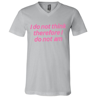 I Do Not Think Therefore I Do Not Am V-Neck T-Shirt