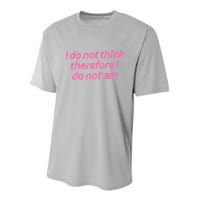 I Do Not Think Therefore I Do Not Am Youth Performance Sprint T-Shirt