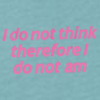 I Do Not Think Therefore I Do Not Am Sueded Cloud Jersey T-Shirt