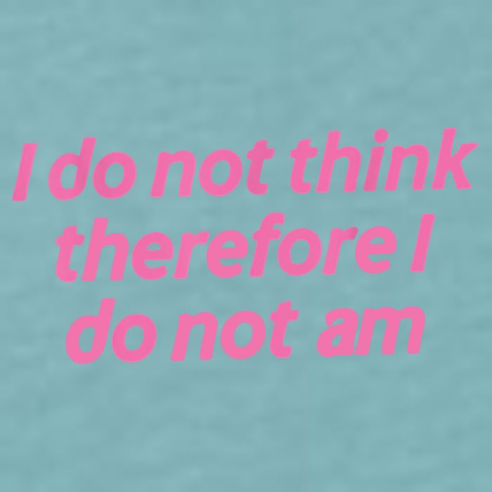 I Do Not Think Therefore I Do Not Am Sueded Cloud Jersey T-Shirt
