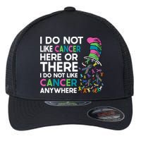 I Do Not Like Cancer Here Or There I Do Not Like Cancer Flexfit Unipanel Trucker Cap